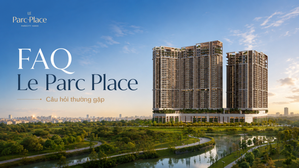 FAQ Le Parc Place @ ParkCity Hanoi